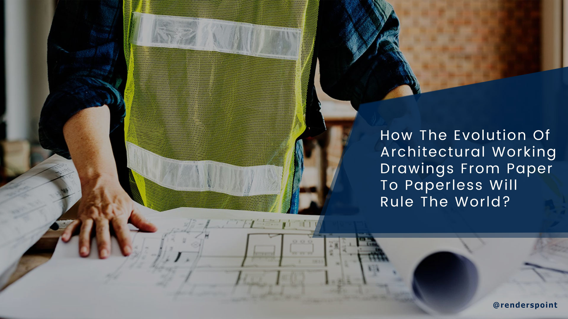 How the Evolution Of Architectural Working Drawings From Paper To Paperless will Rule The World?