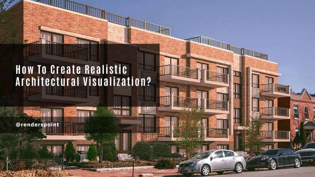 How to Create Realistic Architectural Visualization