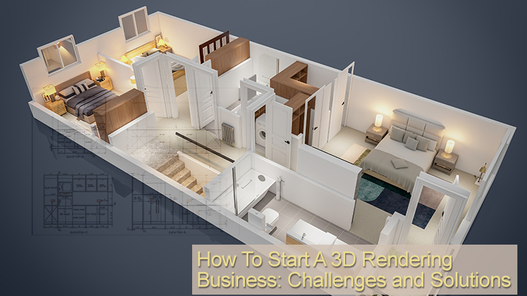 How To Start A 3D Rendering Business: Challenges and Solutions